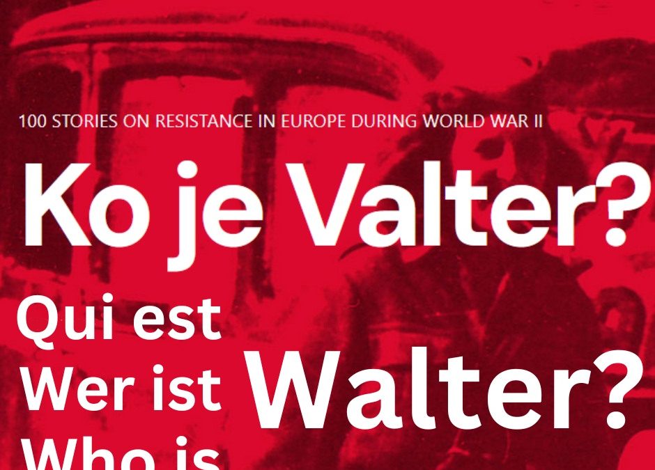 Wer ist Walter – 100 Geschichten über Widerstand in Europa während des Zweiten Weltkriegs