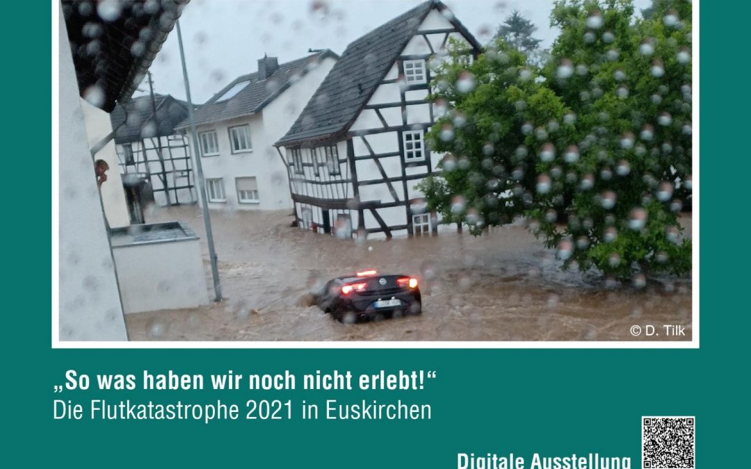 Digitale Ausstellung: “So was haben wir noch nicht erlebt!” – Die Flutkatastrophe 2021 in Euskirchen