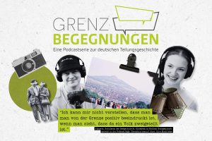 GRENZBEGEGNUNGEN – Eine Podcastserie zur deutschen Teilungsgeschichte
