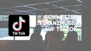 Das Schweizer Finanzmuseum auf TikTok