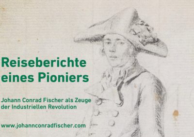 Reiseberichte eines Pioniers:  Johann Conrad Fischer als Zeuge der Industriellen Revolution